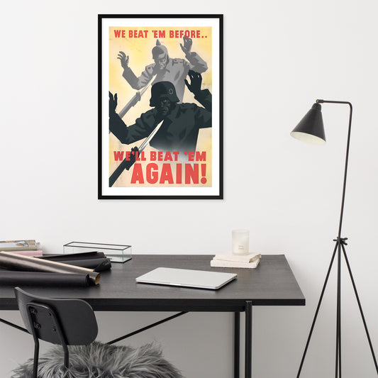 We Beat 'Em Before, We'll Beat 'Em Again, vintage British war poster, framed (inches)